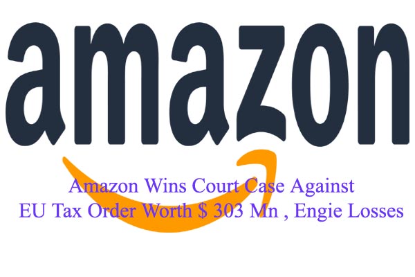 Amazon wins court case against EU tax order worth $ 303 Mn, Engie losses