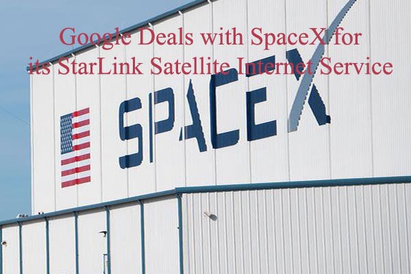 Google deals with SpaceX for its StarLink satellite internet service